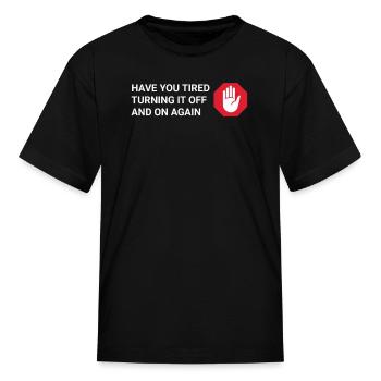 Have You Tried Turning It Off Again - Kid's T-Shirt - black - Front
