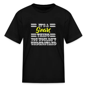 Its A Sears Thing Last Name Surname Pride - Kid's T-Shirt - black - Front