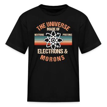Universe Made of neutrons, protons and morons - Kid's T-Shirt - black - Front