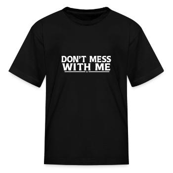 Don't Mess With Me - Kid's T-Shirt - black - Front