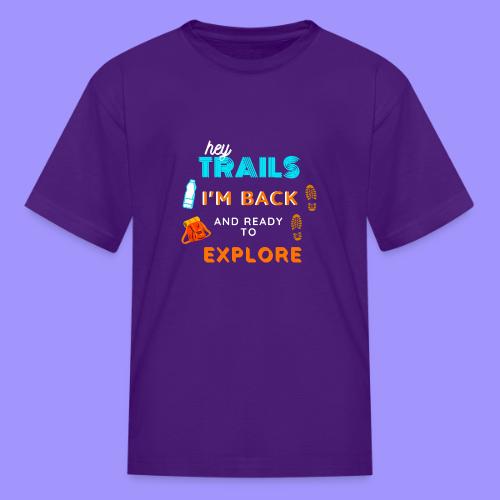 Hey Trails I'm Back to Explore - Hiking Clothing - Kid's T-Shirt