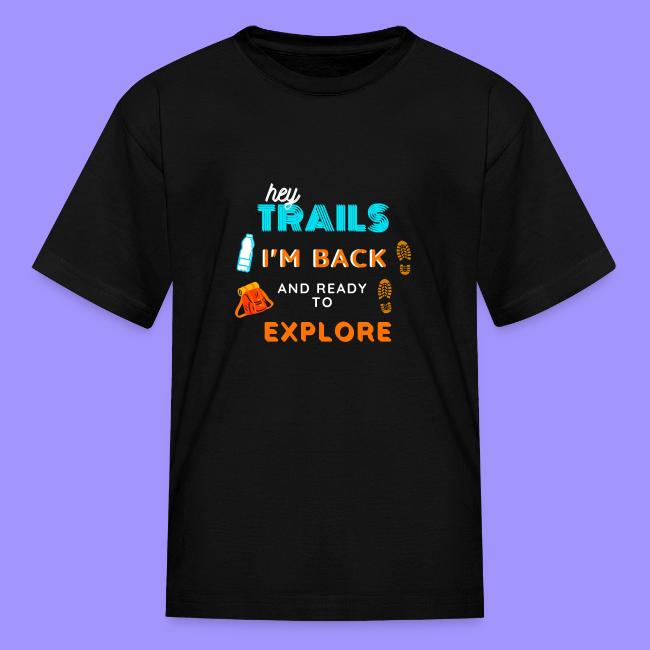Hey Trails I'm Back to Explore - Hiking Clothing
