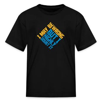 I may be wrong - Kid's T-Shirt - black - Front