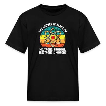 The Universe Of Neutrons Protons Morons Funny - Kid's T-Shirt - black - Front