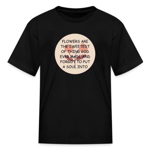 FLOWERS ARE THE SWEETS. - Kid's T-Shirt