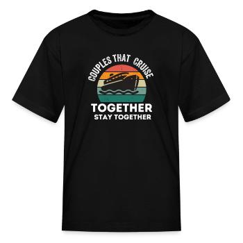 Couples That Cruise Together Stay Together - Kid's T-Shirt - black - Front