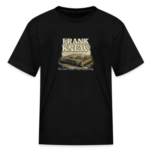 FRANK KNEW - Kid's T-Shirt