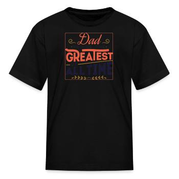 greater dad all time - Kid's T-Shirt - black - Front