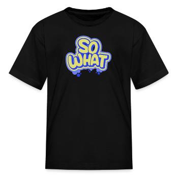 So What - Kid's T-Shirt - black - Front