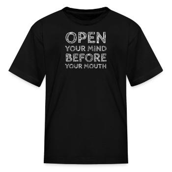 Open Your Mind Before Your Mouth - Kid's T-Shirt - black - Front