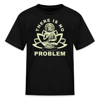 Buddha Zen There Is No Problem - Kid's T-Shirt - black - Front