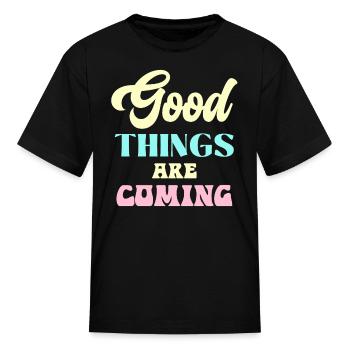 Good Things Are Coming - Kid's T-Shirt - black - Front