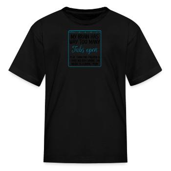 My Brain Has Way Too Many Tabs Open - Kid's T-Shirt - black - Front