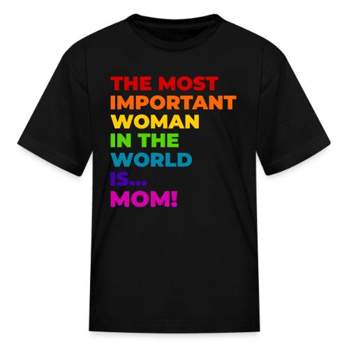 Mom: The Most Important Woman in the World - Kid's T-Shirt