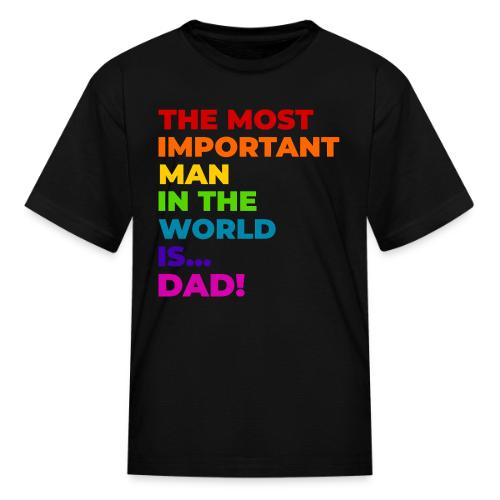Dad: The Most Important Man in the World - Kid's T-Shirt