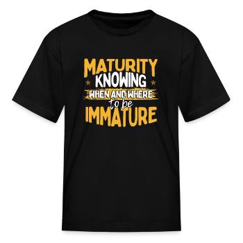 Sarcastic Gift Maturity Knowing When and Where to - Kid's T-Shirt - black - Front