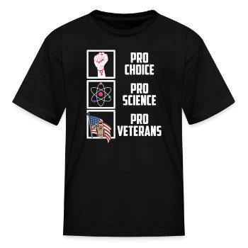 Pro Choice Pro Science Pro Veterans Liberal Democr - Kid's T-Shirt - black - Front