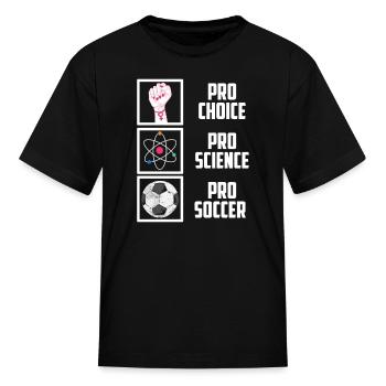 Pro Choice Pro Science Pro Soccer Liberal Democrat - Kid's T-Shirt - black - Front