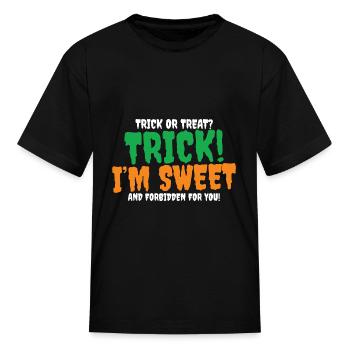 Trick Or Treat? Trick! I'm Sweet And Forbidden - Kid's T-Shirt - black - Front