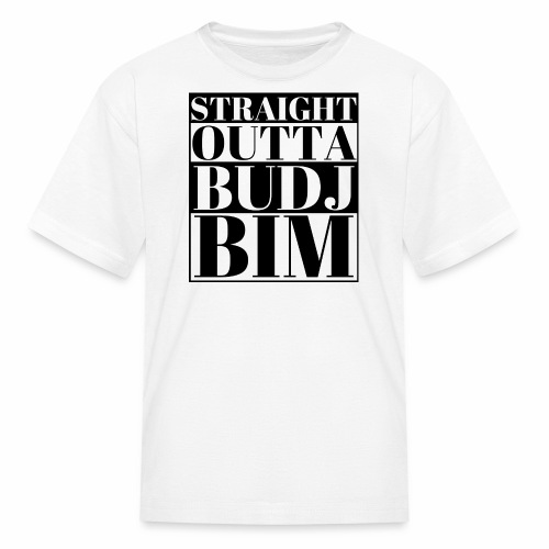 STRAIGHT OUTTA BUDJ BIM - Kids' T-Shirt