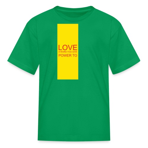 LOVE A WORD YOU GIVE POWER TO - Kids' T-Shirt