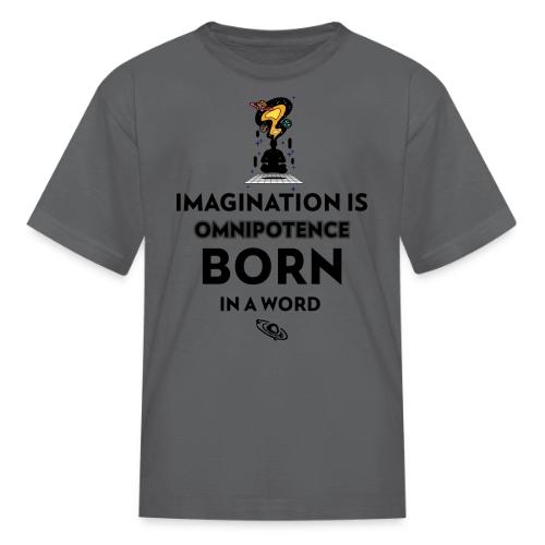 Imagination Is Omnipotence - Kid's T-Shirt