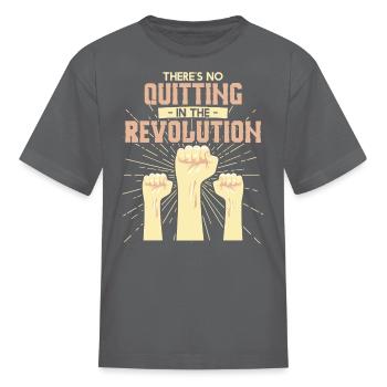 Thers No Quitting In The Revolution - Kid's T-Shirt - charcoal - Front