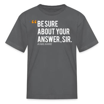 Kamala Harris Be Sure About Your Answer Sir - Kid's T-Shirt - charcoal - Front