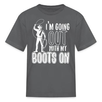 Going Out With My Boots On - Kid's T-Shirt - charcoal - Front