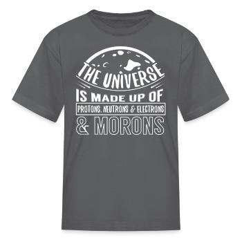 The Universe Is Made Up Of Morons Physics - Kid's T-Shirt - charcoal - Front