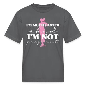 I M Much Faster When I M Not Pregnant Pregnant - Kid's T-Shirt - charcoal - Front