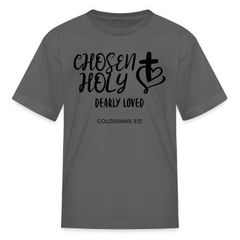 Chosen Holy and Loved - Kid's T-Shirt - charcoal - Front