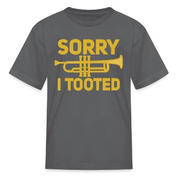 Sorry I Tooted Trumpeter Trumpet Player - Kid's T-Shirt - charcoal - Front