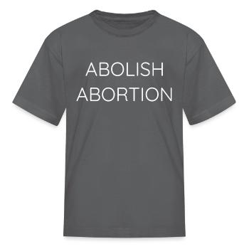 Abolish Abortion Pro Life Pro Women Pro Baby Shirt - Kid's T-Shirt - charcoal - Front