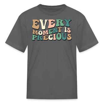 Every Moment Is Precious - Kid's T-Shirt - charcoal - Front