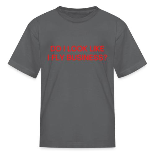 Do I Look Like I Fly Business? (in red letters) - Kid's T-Shirt