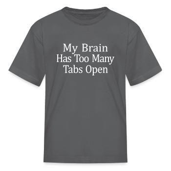 My Brain Has Too Many Tabs Open - Kid's T-Shirt - charcoal - Front