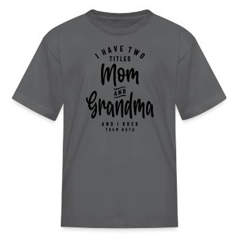 I Have Two Titles Mom and Grandma - Kid's T-Shirt - charcoal - Front