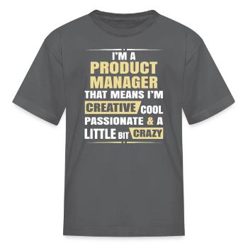 Product Manager Creative Cool And Crazy - Kid's T-Shirt - charcoal - Front