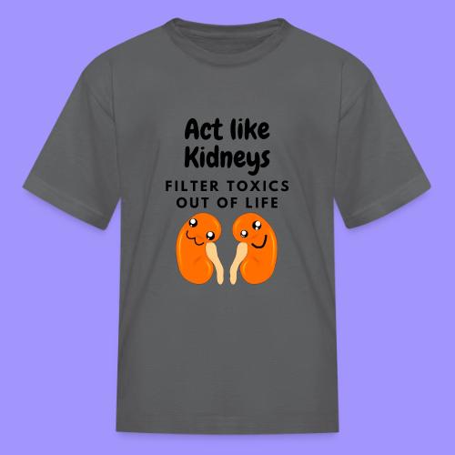 Act Like Kidneys - Kidney Function - Kid's T-Shirt