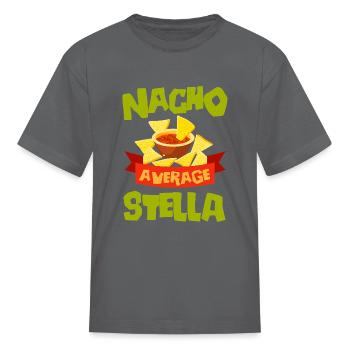 NACHO AVERAGE STELLA Funny Birthday Personalized - Kid's T-Shirt - charcoal - Front