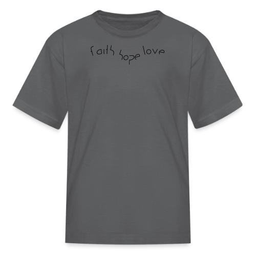 faith hope love - Kid's T-Shirt