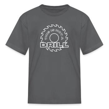 This is not a Drill - Kid's T-Shirt - charcoal - Front
