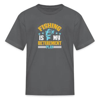 Fishing Is My Retirement Plan - Kid's T-Shirt - charcoal - Front