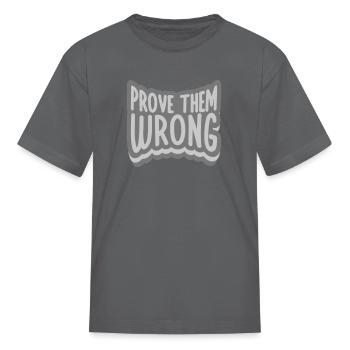 Prove Them Wrong - Kid's T-Shirt - charcoal - Front