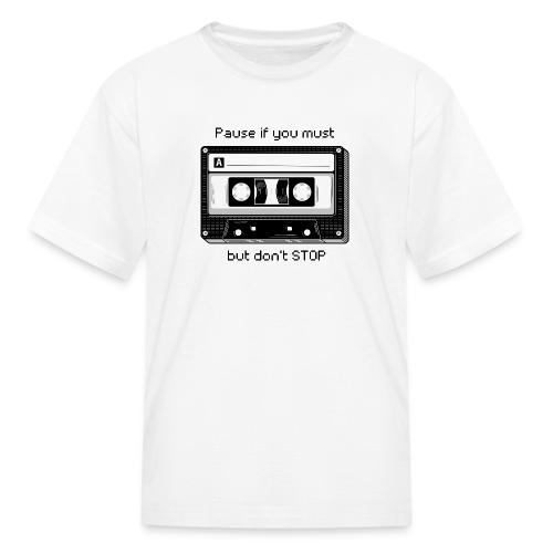 Pause but don't Stop Cassette - Kid's T-Shirt