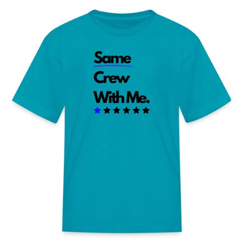 Same Crew With Me - Kid's T-Shirt