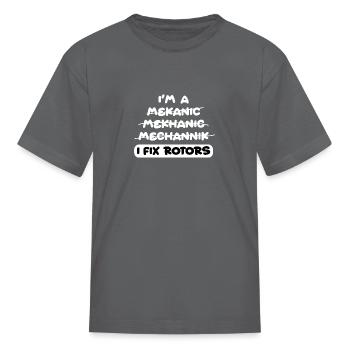 I'm a Mekhanic, Mecanic, I Fix Rotors. Funny Pun - Kid's T-Shirt - charcoal - Front