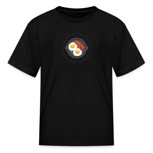 All of the Bacon and Eggs - Kid's T-Shirt