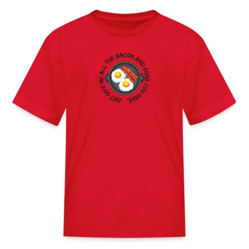 All of the Bacon and Eggs - Kid's T-Shirt